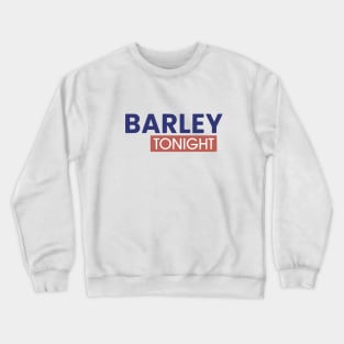 Barley Tonight Crewneck Sweatshirt